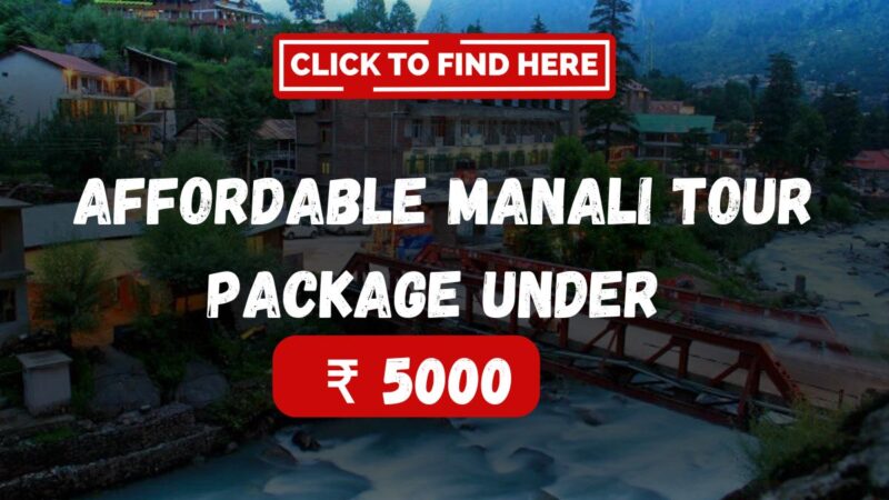 How Choose a Manali Tour Package Under 5000